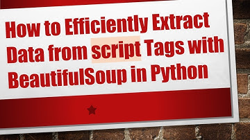 How to Efficiently Extract Data from script Tags with BeautifulSoup in Python