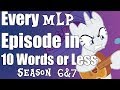 Every Episode of MLP Reviewed in 10 Words or Less (Seasons 6 and 7)