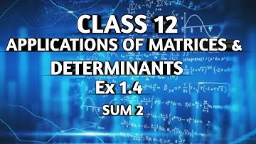 TN ||12 th STD MATHS|| CHAPTER 1 || APPLICATION OF MATRICES &DETERMINANTS || EX 1.4|| SUM 2 ||