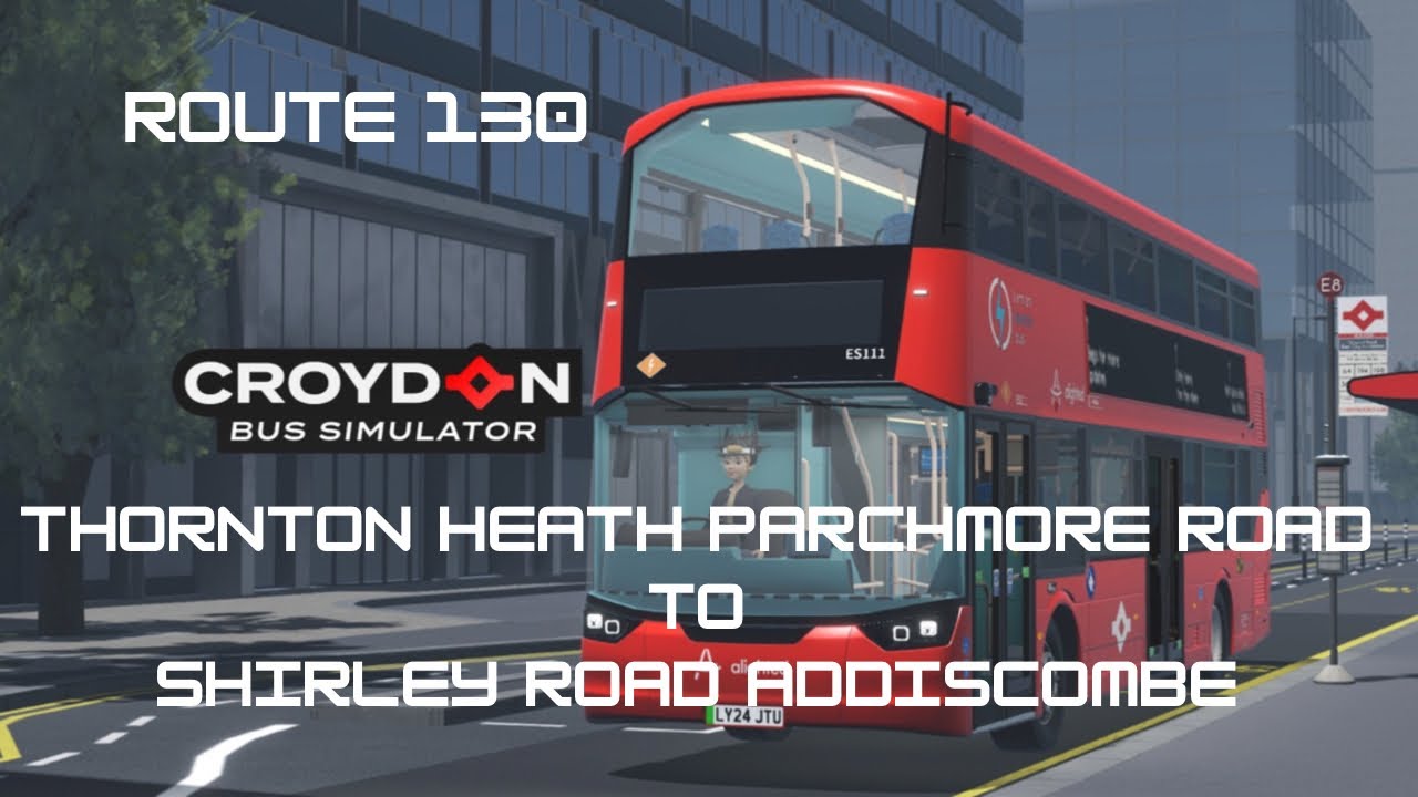 DRIVING ROUTE 130 THORNTON HEATH PARCHMORE ROAD TO SHIRLEY ROAD ADDISCOMBE (CROYDON BUS SIMULATOR)