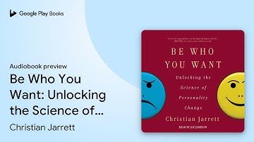 Be Who You Want: Unlocking the Science of… by Christian Jarrett · Audiobook preview