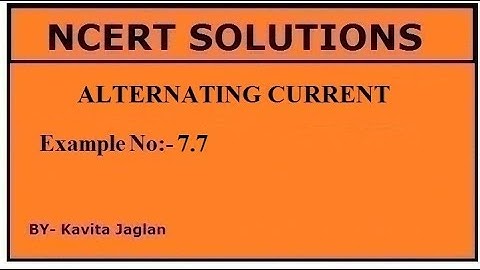 NCERT SOLUTIONS, CHAPTER-7, EXAMPLE No.-7.7, ALTERNATING CURRENT,  CLASS 12, PHYSICS
