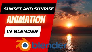 Sunset and sunrise animation in blender