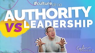 Authority Isn't Leadership | #culturedrop | Galen Emanuele