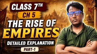 CLASS 7TH CH 5 THE RISE OF EMPIRES DETAILED EXPLANATION PART-1 LEARNERS HUB 
