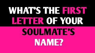 WHAT IS THE FIRST LETTER OF YOUR SOULMATE'S NAME? Love Personality Test Quiz  1 Million Tests