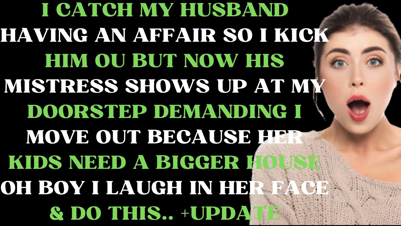 I catch my husband having an affair so I kick him out but now his mistress shows up at my doorstep