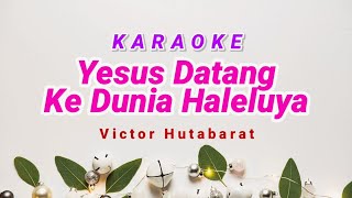 Yesus Datang Ke Dunia Haleluyah Karaoke Victor Hutabarat