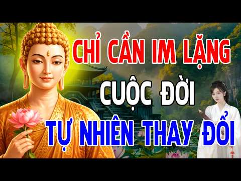 Phật Dạy Chỉ Cần Im Lặng – Cuộc Đời Tự Nhiên Thay Đổi, Bình An Sẽ Đến l Phật Pháp Bình An