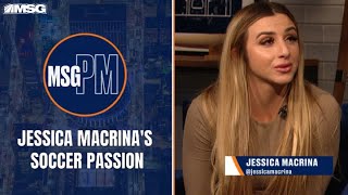 Jessica Macrina on Her Passion for Soccer & Journey as an Influencer | MSG PM