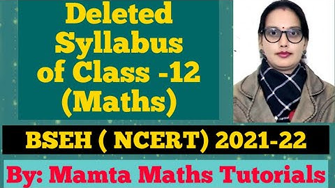 Reduced Syllabus/ Deleted syllabus of Class -12 Maths (NCERT) by Haryana Board for session 2021-22