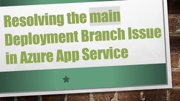 Resolving the main Deployment Branch Issue in Azure App Service