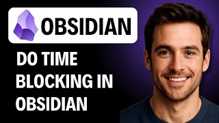 How To Do Time Blocking In Obsidian [2026 Guide]