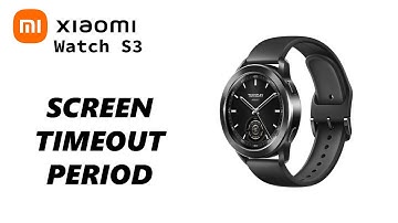 How To Change Screen Timeout Period On Xiaomi Watch S3