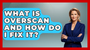 What Is Overscan And How Do I Fix It? - NextGen Viewing and Audio