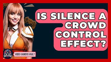 Is Silence A Crowd Control Effect? - Video Gamers Vault