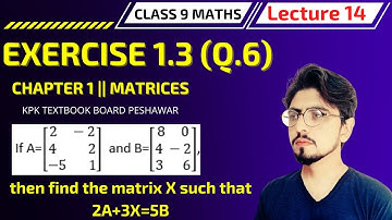 Class 9 Maths Chapter 1 Matrices Exercise 1.3 Q.6 kpk textbook || Lecture 14 || @mabbasblogger