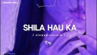 Shila Hau Ka - Bhojpuri song || (slowed Reverb)