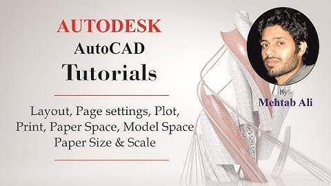 Auto CAD 2018 - Printing, Plotting, Scale, Layout, Model View