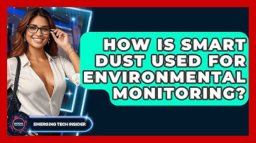 How Is Smart Dust Used For Environmental Monitoring? - Emerging Tech Insider