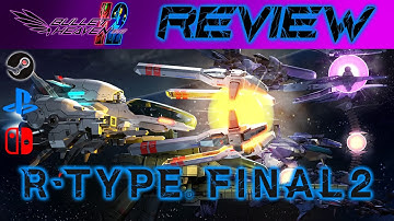 R-Type Final 2 ULTIMATE REVIEW (PC/PS4/Switch) - Bullet Heaven #301