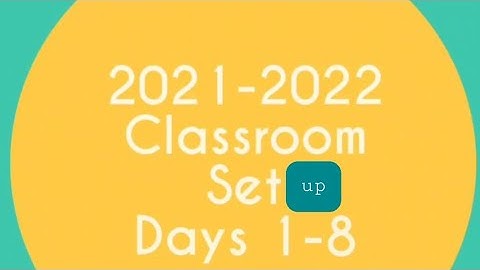 2021-2022 Classroom Setup Days 1-8