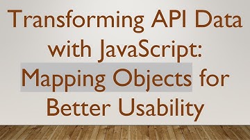 Transforming API Data with JavaScript: Mapping Objects for Better Usability