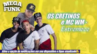 Os Cretinos e MC WM - Estremece (Dj Will o cria) Lançamento 2016