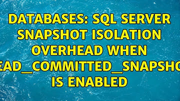 Databases: Sql server snapshot isolation overhead when read_committed_snapshot is enabled