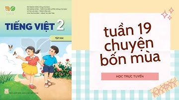TIẾNG VIỆT LỚP 2 | TUẦN 19 | BÀI 1 CHUYỆN BỐN MÙA | KẾT NỐI TRI THỨC