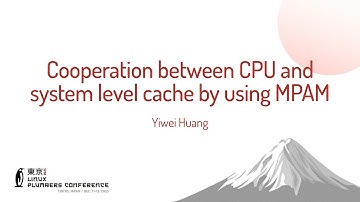 Cooperation between CPU and system level cache by using MPAM - Yiwei Huang