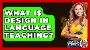 What Is Design In Language Teaching? - Childhood Education Zone