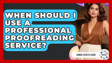 When Should I Use A Professional Proofreading Service? - Admin Career Guide