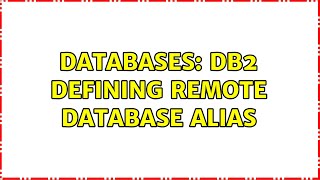Databases: DB2 Defining remote database alias