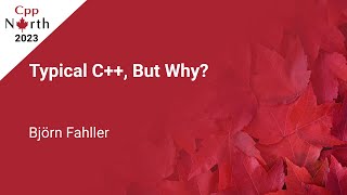 Typical C++, But Why? - Björn Fahller - CppNorth 2023