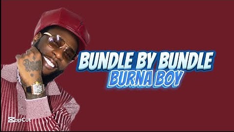 Burna Boy - Bundle by Bundle (lyrics)