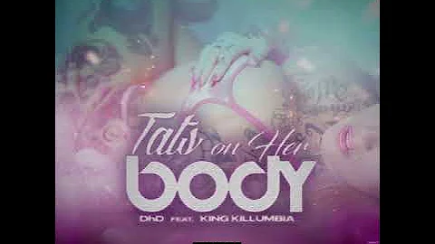 DhD - Tats on Her Body (feat. King Killumbia)