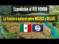 Expedición al RÍO HONDO. La frontera natural entre MÉXICO y BELIZE! Parte #2