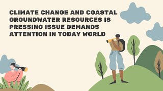 Climate Change and Coastal Groundwater Resources is pressing issue demands attention in today world