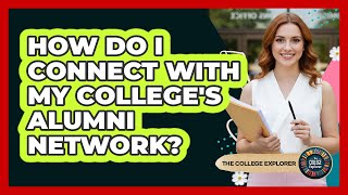 How Do I Connect With My College's Alumni Network?
