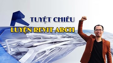 Tuyệt chiêu luyện Revit Arch - Lương Trainer