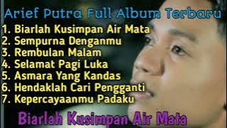 BIARLAH KUSIMPAN AIR MATA - ARIEF PUTRA FULL ALBUM TERBARU #ariefputra