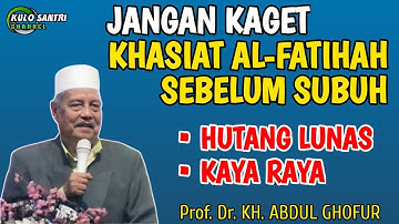 KHASIAT AL-FATIHAH SEBELUM SUBUH PALING AMPUH UNTUK KAYA RAYA, HUTANG LUNAS KH ABDUL GHOFUR TERBARU