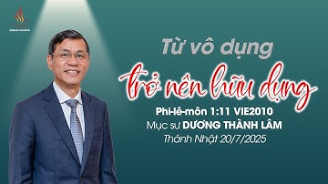 TỪ VÔ DỤNG TRỞ NÊN HỮU DỤNG | Mục sư Dương Thành Lâm | THÁNH NHẬT 20/07/2025