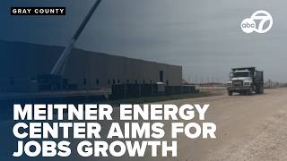 Meitner Energy Center in Gray County aims for jobs growth; completion expected by 2028