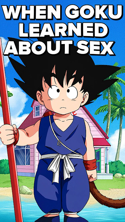 when Goku learned about sex