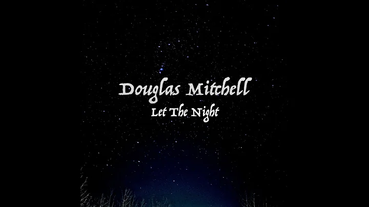 Let The Night - Douglas Mitchell (Original)