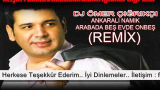 ANKARALI NAMIK ARABADA BEŞ EVDE ONBEŞ 2014 (REMİX) Dj Ömer ÇIĞRIKÇI Resimi