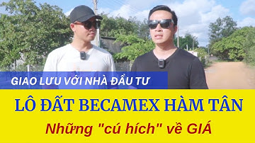 Bất Động Sản Bình Thuận | Giao Lưu Với Nhà Đầu Tư Hà Nội - Chủ Lô Đất Cạnh Becamex Hàm Tân