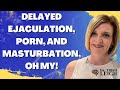 Delayed Ejaculation, Porn, and Masturbation, Oh My! (w/ Dr. Trish Leigh)